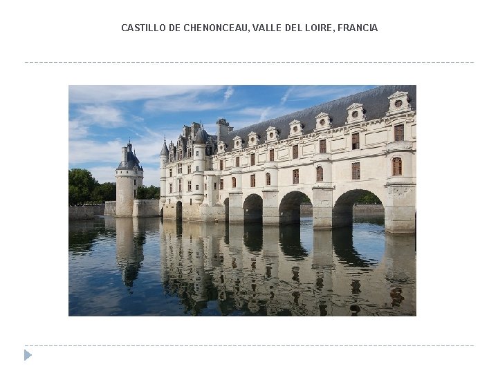 CASTILLO DE CHENONCEAU, VALLE DEL LOIRE, FRANCIA CASTILLO DE CHENONCEAU, VALLE DEL LOIRE, FRANCIA