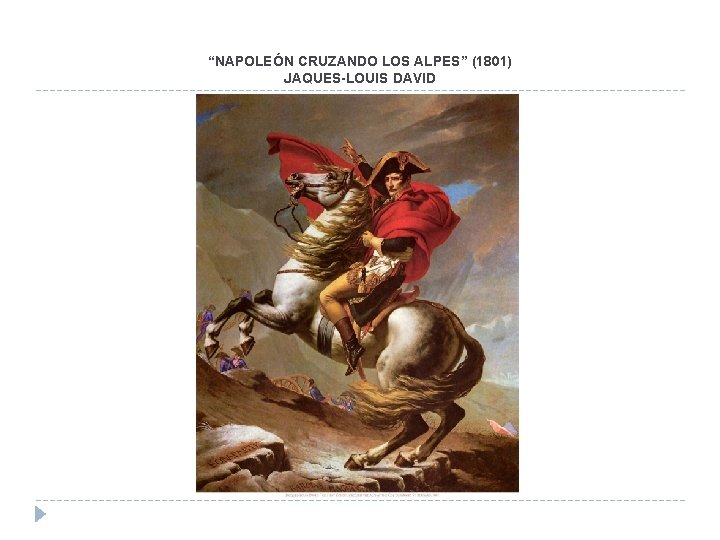 “NAPOLEÓN CRUZANDO LOS ALPES” (1801) JAQUES-LOUIS DAVID “NAPOLEÓN CRUZANDO LOS ALPES” (1801) JAQUES-LOUIS DAVID