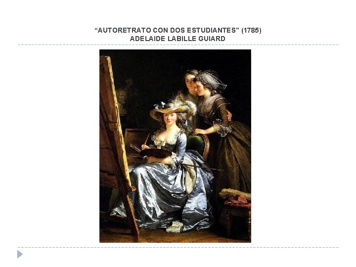 “AUTORETRATO CON DOS ESTUDIANTES” (1785) ADELAIDE LABILLE GUIARD “AUTORETRATO CON DOS ESTUDIANTES” (1785) ADELAIDE LABILLE GUIARD