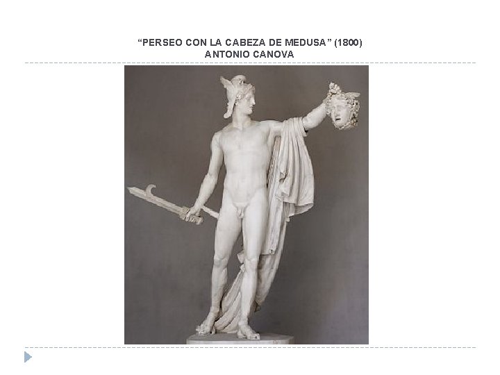 “PERSEO CON LA CABEZA DE MEDUSA” (1800) ANTONIO CANOVA “PERSEO CON LA CABEZA DE MEDUSA” (1800) ANTONIO CANOVA