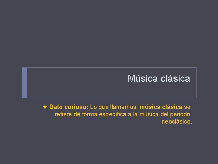 Música clásica Dato curioso: Lo que llamamos música clásica se refiere de forma específica Música clásica Dato curioso: Lo que llamamos música clásica se refiere de forma específica