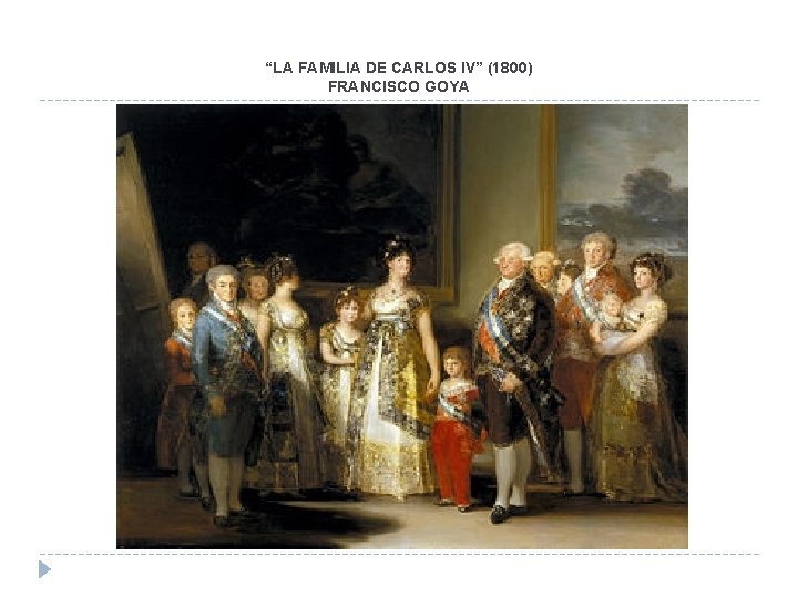 “LA FAMILIA DE CARLOS IV” (1800) FRANCISCO GOYA “LA FAMILIA DE CARLOS IV” (1800) FRANCISCO GOYA