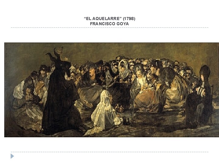 “EL AQUELARRE” (1798) FRANCISCO GOYA “EL AQUELARRE” (1798) FRANCISCO GOYA