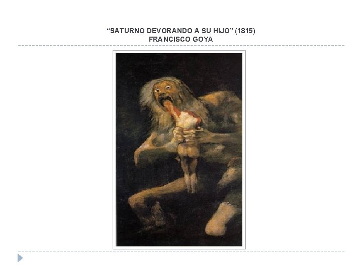 “SATURNO DEVORANDO A SU HIJO” (1815) FRANCISCO GOYA “SATURNO DEVORANDO A SU HIJO” (1815) FRANCISCO GOYA