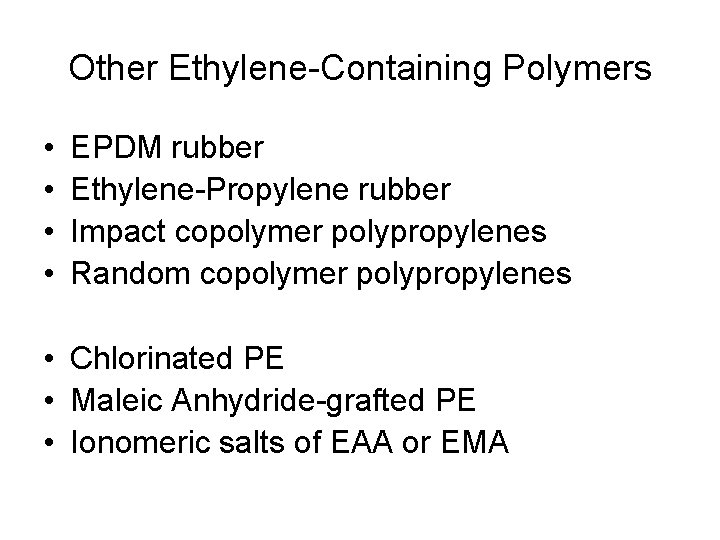 Other Ethylene-Containing Polymers • • EPDM rubber Ethylene-Propylene rubber Impact copolymer polypropylenes Random copolymer