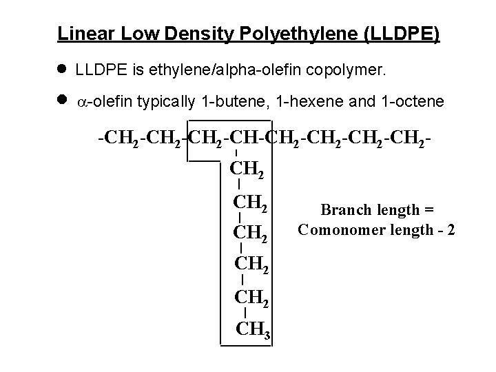 Linear Low Density Polyethylene (LLDPE) · · LLDPE is ethylene/alpha-olefin copolymer. -olefin typically 1