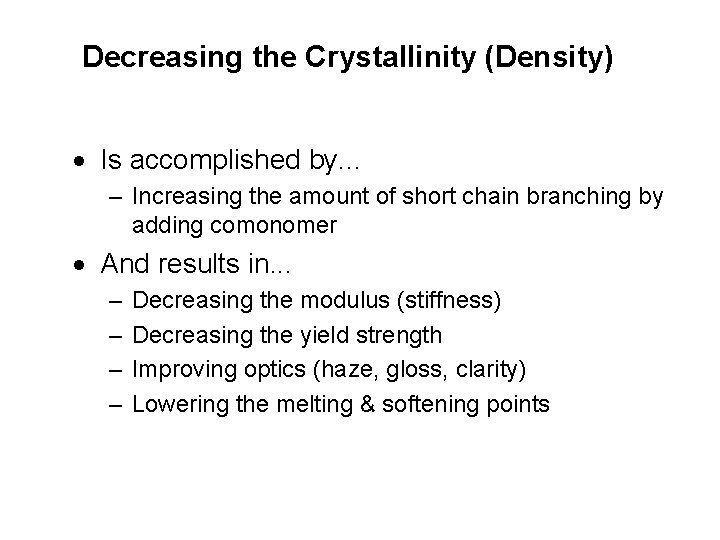 Decreasing the Crystallinity (Density) · Is accomplished by. . . – Increasing the amount