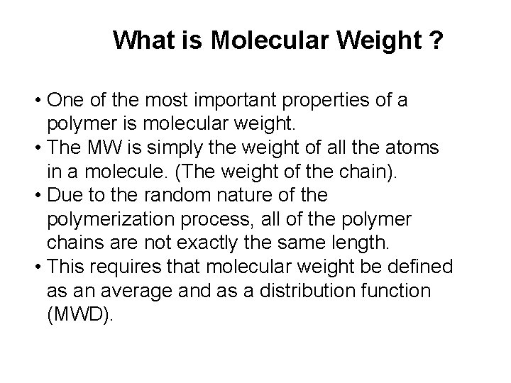 What is Molecular Weight ? • One of the most important properties of a