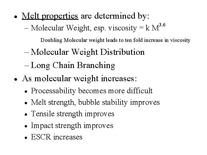 · Melt properties are determined by: – Molecular Weight, esp. viscosity = k M