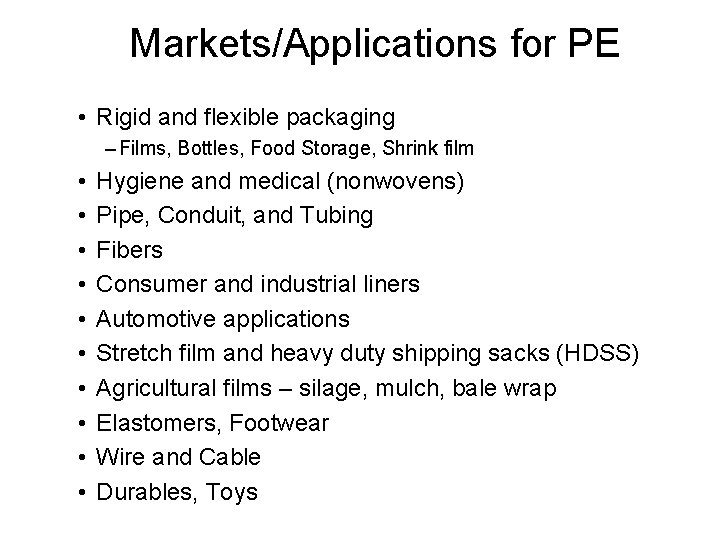 Markets/Applications for PE • Rigid and flexible packaging – Films, Bottles, Food Storage, Shrink