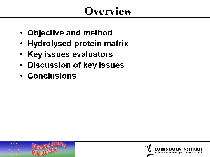 Overview • • • Objective and method Hydrolysed protein matrix Key issues evaluators Discussion