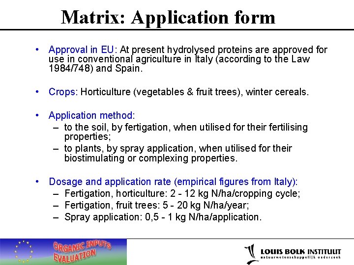 Matrix: Application form • Approval in EU: At present hydrolysed proteins are approved for
