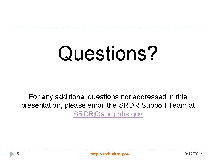 Questions? For any additional questions not addressed in this presentation, please email the SRDR