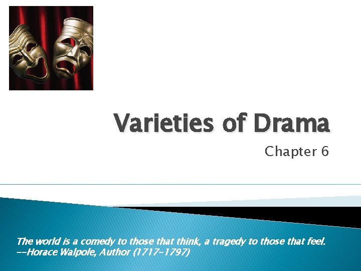 Varieties of Drama Chapter 6 The world is a comedy to those that think,