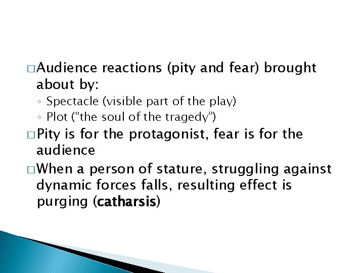 � Audience about by: reactions (pity and fear) brought ◦ Spectacle (visible part of