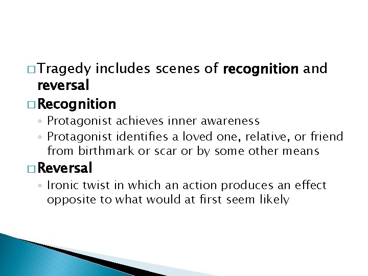 � Tragedy includes scenes of recognition and reversal � Recognition ◦ Protagonist achieves inner
