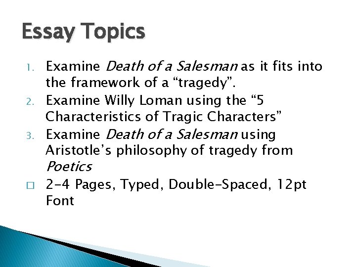 Essay Topics 1. 2. 3. Examine Death of a Salesman as it fits into