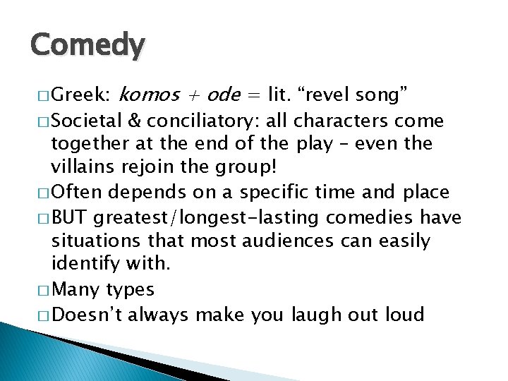 Comedy � Greek: komos + ode = lit. “revel song” � Societal & conciliatory: