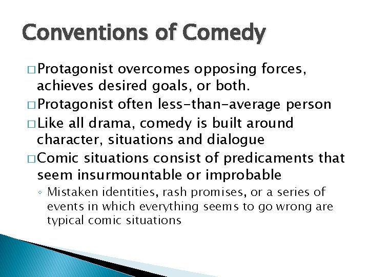 Conventions of Comedy � Protagonist overcomes opposing forces, achieves desired goals, or both. �