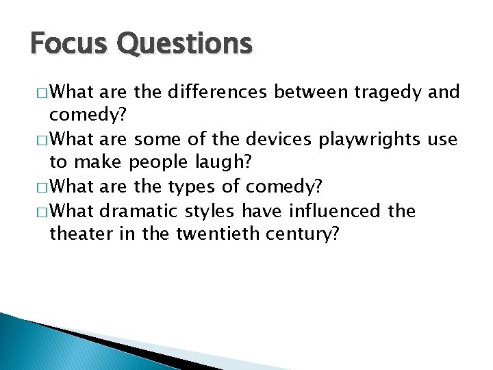 Focus Questions � What are the differences between tragedy and comedy? � What are