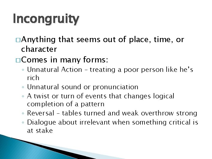 Incongruity � Anything that seems out of place, time, or character � Comes in