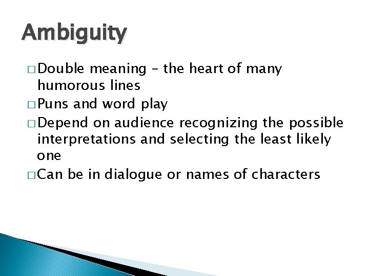 Ambiguity � Double meaning – the heart of many humorous lines � Puns and