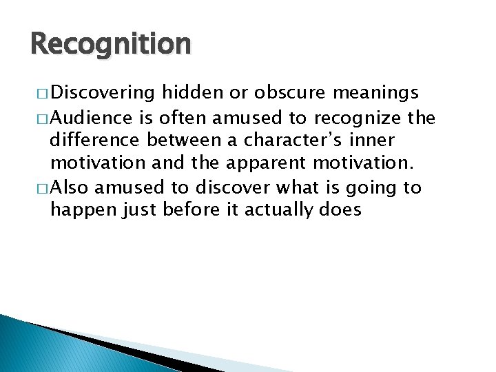 Recognition � Discovering hidden or obscure meanings � Audience is often amused to recognize