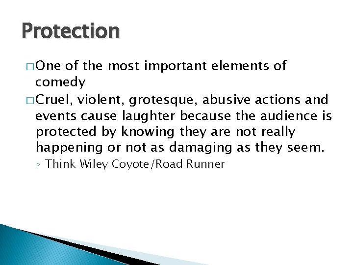 Protection � One of the most important elements of comedy � Cruel, violent, grotesque,