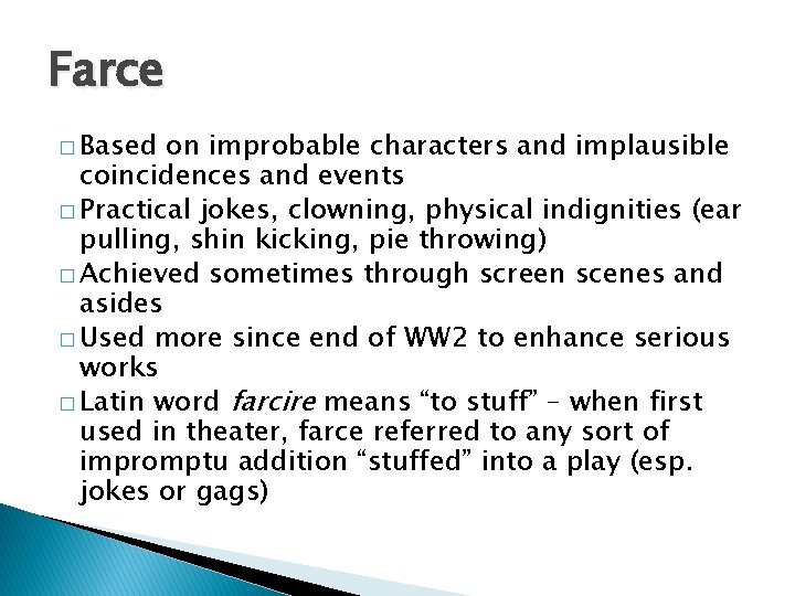 Farce � Based on improbable characters and implausible coincidences and events � Practical jokes,