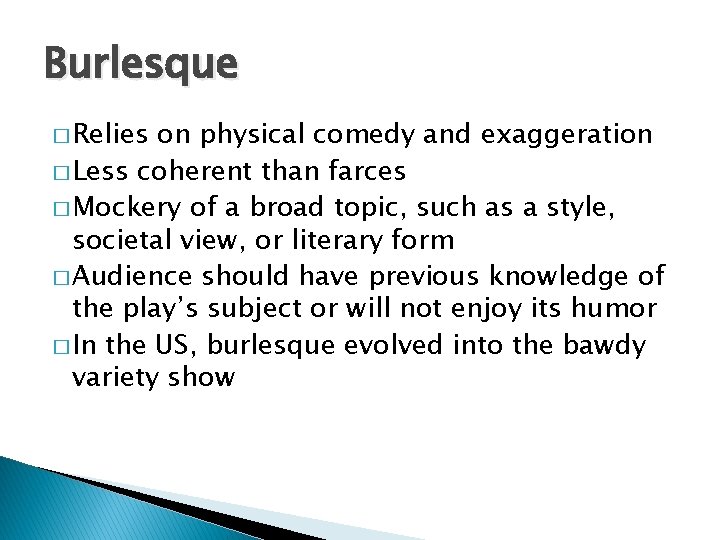Burlesque � Relies on physical comedy and exaggeration � Less coherent than farces �