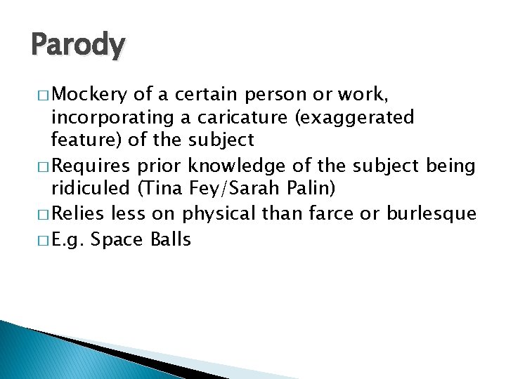 Parody � Mockery of a certain person or work, incorporating a caricature (exaggerated feature)