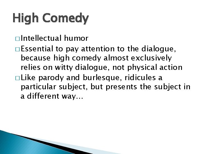 High Comedy � Intellectual humor � Essential to pay attention to the dialogue, because