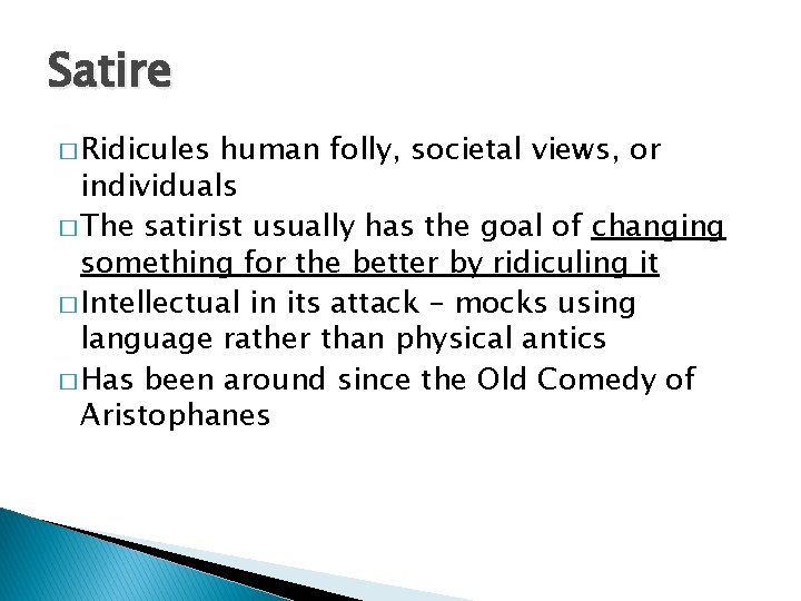 Satire � Ridicules human folly, societal views, or individuals � The satirist usually has