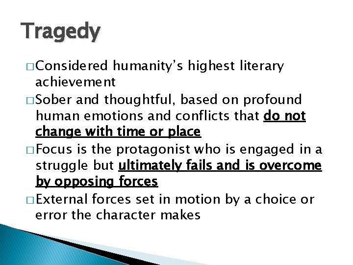 Tragedy � Considered humanity’s highest literary achievement � Sober and thoughtful, based on profound