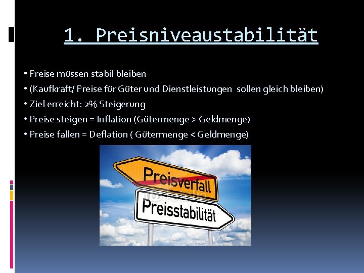 1. Preisniveaustabilität • Preise müssen stabil bleiben • (Kaufkraft/ Preise für Güter und Dienstleistungen