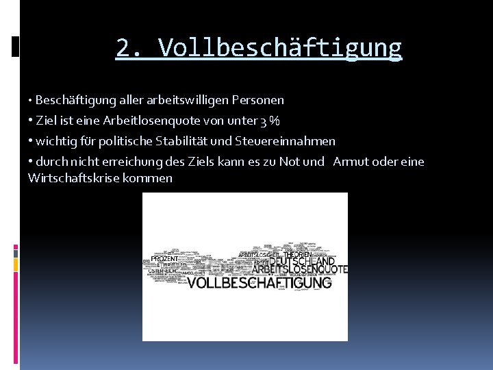 2. Vollbeschäftigung • Beschäftigung aller arbeitswilligen Personen • Ziel ist eine Arbeitlosenquote von unter