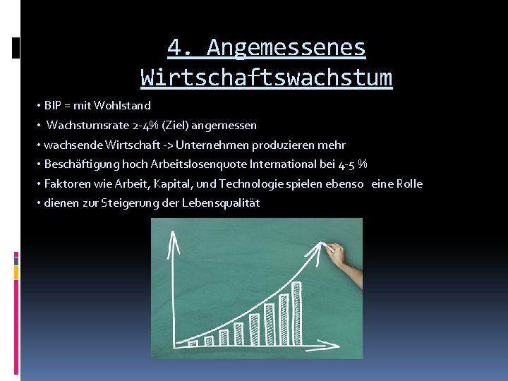 4. Angemessenes Wirtschaftswachstum • BIP = mit Wohlstand • Wachstumsrate 2 -4% (Ziel) angemessen