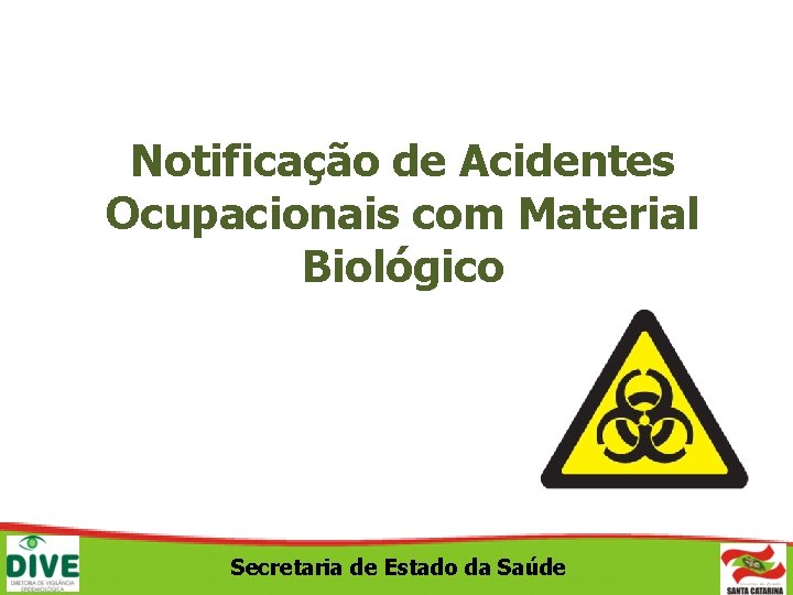 Notificação de Acidentes Ocupacionais com Material Biológico Secretaria de Estado da Saúde 