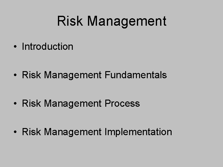 Risk Management • Introduction • Risk Management Fundamentals • Risk Management Process • Risk