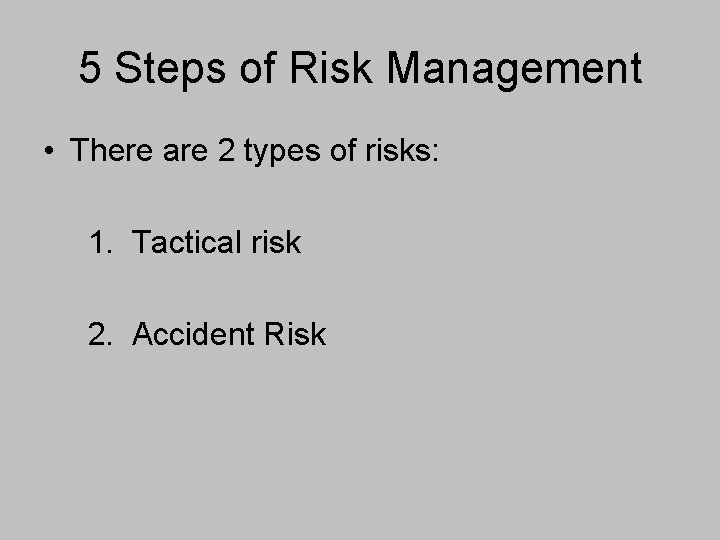 5 Steps of Risk Management • There are 2 types of risks: 1. Tactical