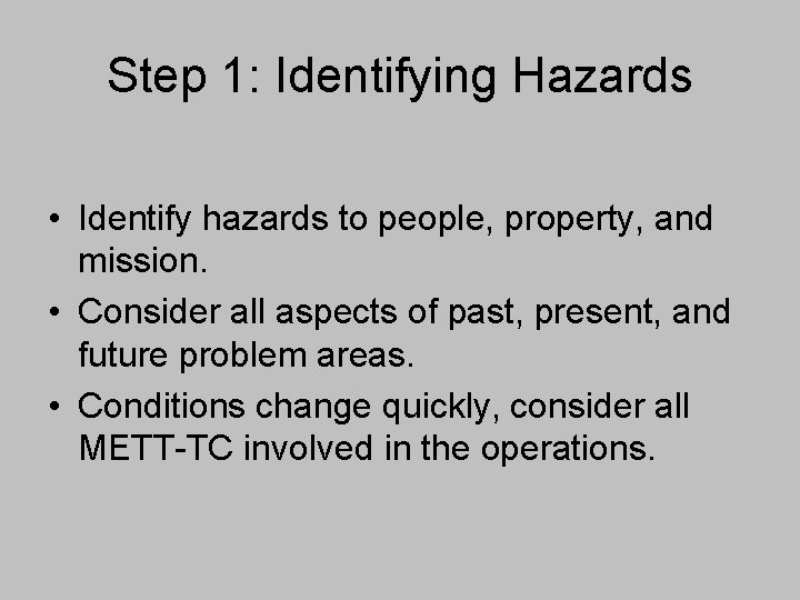 Step 1: Identifying Hazards • Identify hazards to people, property, and mission. • Consider