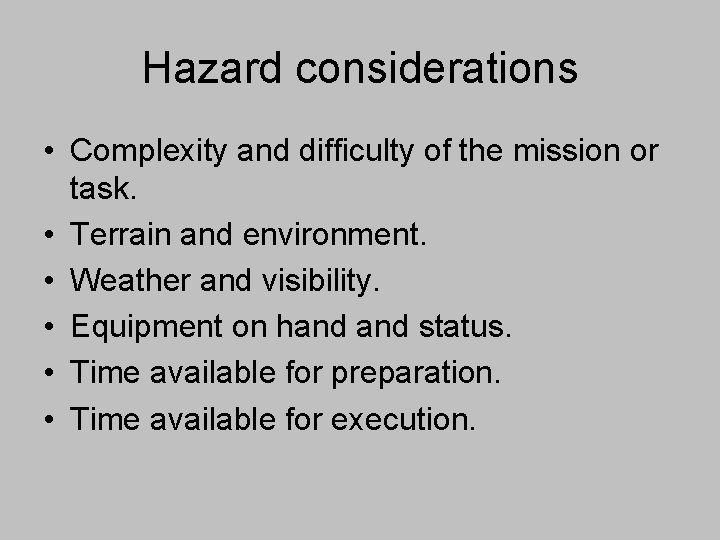Hazard considerations • Complexity and difficulty of the mission or task. • Terrain and