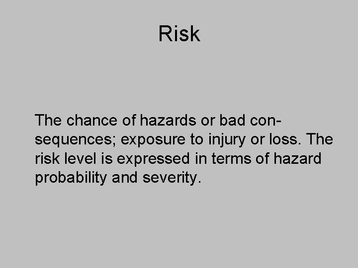 Risk The chance of hazards or bad consequences; exposure to injury or loss. The
