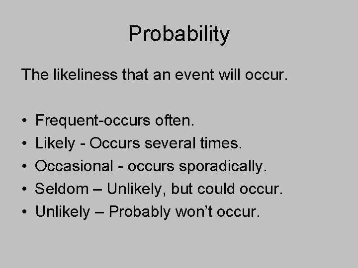 Probability The likeliness that an event will occur. • • • Frequent-occurs often. Likely