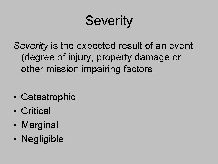 Severity is the expected result of an event (degree of injury, property damage or