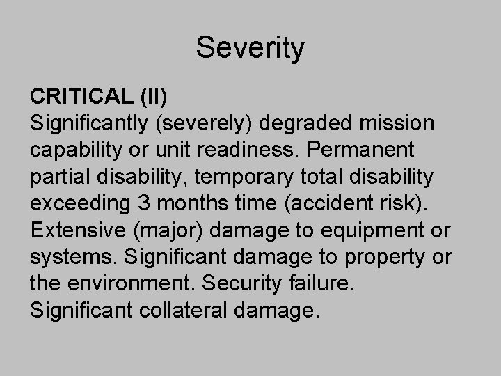 Severity CRITICAL (II) Significantly (severely) degraded mission capability or unit readiness. Permanent partial disability,