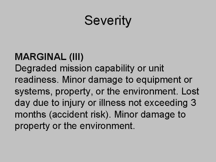 Severity MARGINAL (III) Degraded mission capability or unit readiness. Minor damage to equipment or