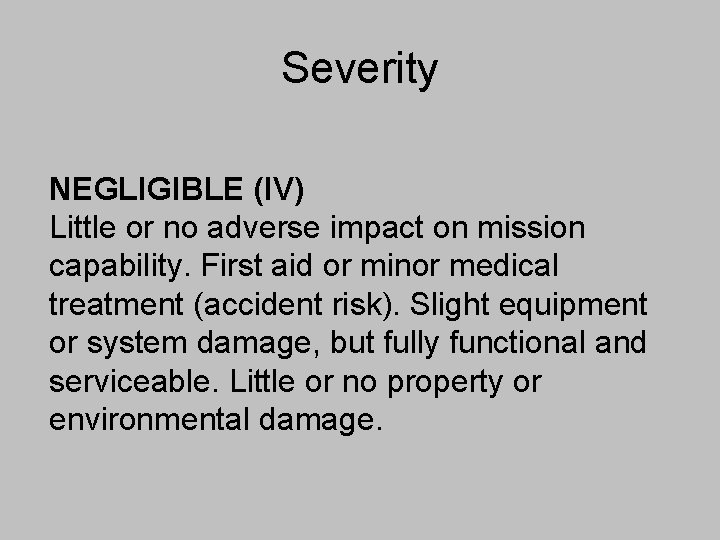 Severity NEGLIGIBLE (IV) Little or no adverse impact on mission capability. First aid or