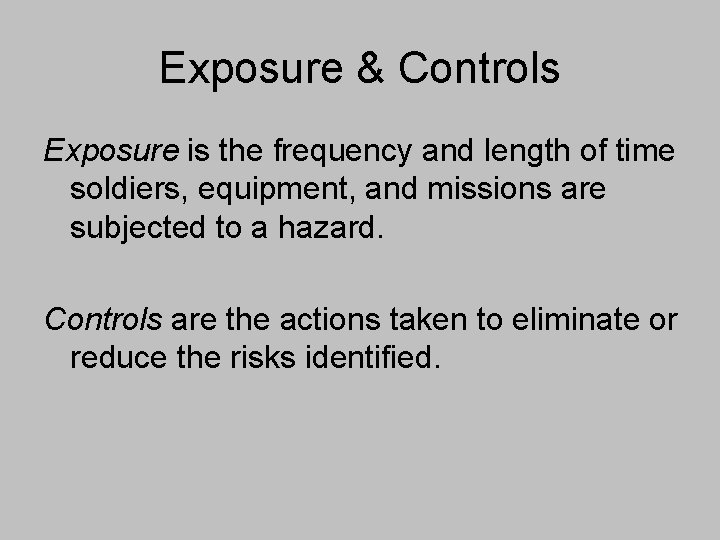 Exposure & Controls Exposure is the frequency and length of time soldiers, equipment, and