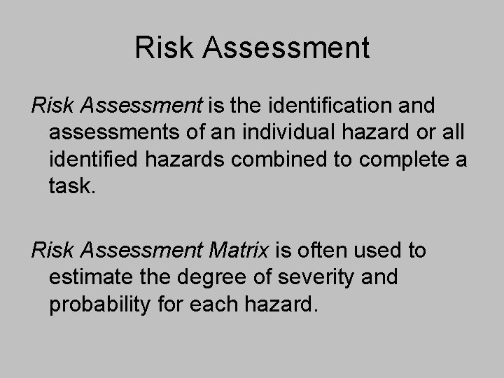 Risk Assessment is the identification and assessments of an individual hazard or all identified